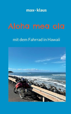 Aloha Mea Ola: Mit Dem Fahrrad In Hawaii (German Edition)