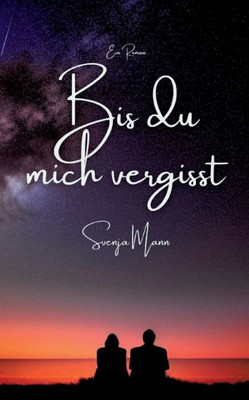 Bis Du Mich Vergisst (German Edition)