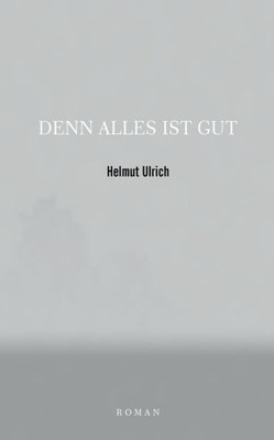 Denn Alles Ist Gut (German Edition)