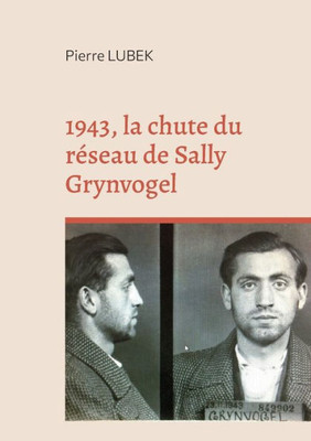 1943, La Chute Du Réseau De Sally Grynvogel (French Edition)