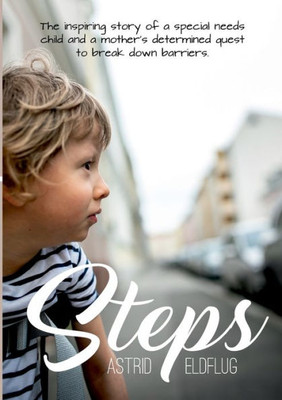 Steps: The Inspiring Story Of A Special Needs Child And A Mother's Determined Quest To Break Down Barriers