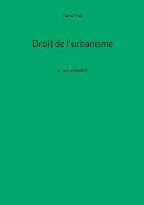 Droit De L'Urbanisme: Un Guide Simplifié (French Edition)