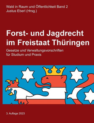 Forst- Und Jagdrecht Im Freistaat Thüringen: Gesetze Und Verwaltungsvorschriften Für Studium Und Praxis (German Edition)