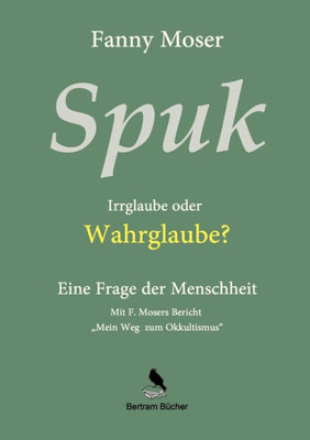 Spuk. Irrglaube Oder Wahrglaube?: Eine Frage Der Menschheit (German Edition)