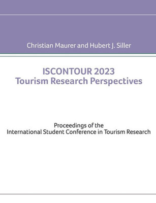 Iscontour 2023 Tourism Research Perspectives: Proceedings Of The International Student Conference In Tourism Research