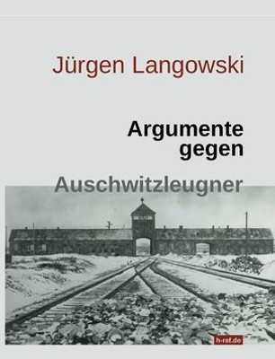 Argumente Gegen Auschwitzleugner (German Edition)