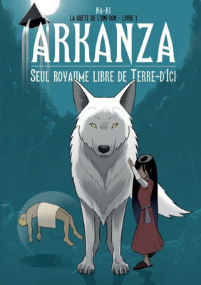 Arkanza, Seul Royaume Libre De Terre D'Ici (French Edition)
