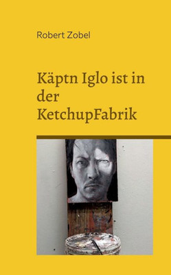 Käptn Iglo Ist In Der Ketchupfabrik: Über 50 Dialoge Aus Meinen Jugendjahren (German Edition)