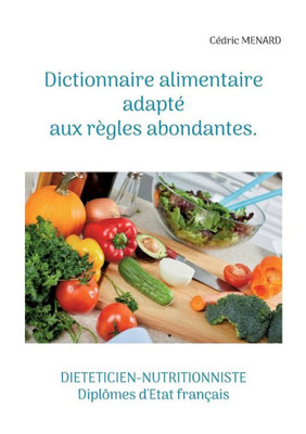 Dictionnaire Alimentaire Adapté Aux Règles Abondantes. (French Edition)