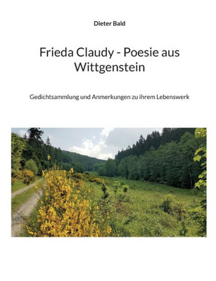 Frieda Claudy - Poesie Aus Wittgenstein: Gedichtsammlung Und Anmerkungen Zu Ihrem Lebenswerk (German Edition)