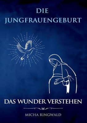 Die Jungfrauengeburt: Das Wunder Verstehen (German Edition)