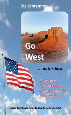 Go West ... As It's Best: Unser Tagebuch Einer Tollen Reise In Die Usa (German Edition)
