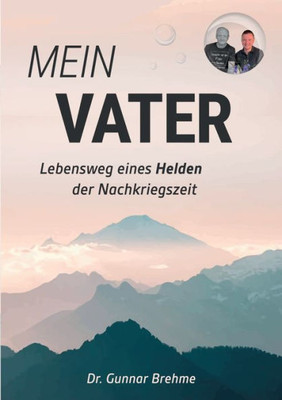 Mein Vater: Lebensweg Eines Helden Der Nachkriegszeit (German Edition)