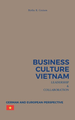 Business Culture Vietnam - Leadership And Collaboration: German And European Perspective