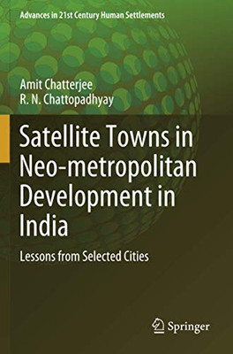 Satellite Towns in Neo-metropolitan Development in India: Lessons from Selected Cities (Advances in 21st Century Human Settlements)