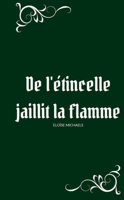 De L'Étincelle Jaillit La Flamme (French Edition)