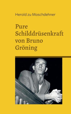 Pure Schilddrüsenkraft Von Bruno Gröning: Dieses Buch Macht Dich Frei, Glücklich Und Gesund (German Edition)