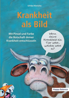 Krankheit Als Bild: Mit Pinsel Und Farbe Die Botschaft Deiner Krankheit Entschlüsseln (German Edition)