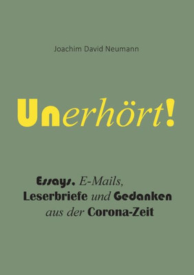 Unerhört!: Gedanken Aus Der Corona-Zeit (German Edition)