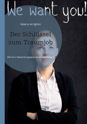 Der Schlüssel Zum Traumjob: Wie Sie In Bewerbungsgesprächen Überzeugen (German Edition)