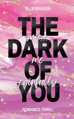 The Dark Of You: Miss Me Painfully (German Edition)