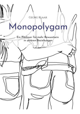Monopolygam: Ein Plädoyer Für Mehr Bewusstsein In Unseren Beziehungen (German Edition)