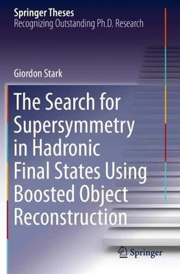 The Search for Supersymmetry in Hadronic Final States Using Boosted Object Reconstruction (Springer Theses)