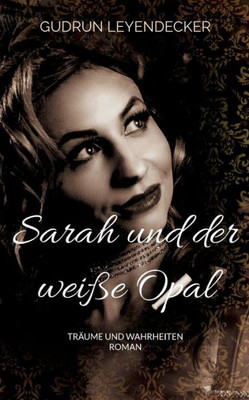 Sarah Und Der Weiße Opal: Träume Und Wahrheiten (German Edition)