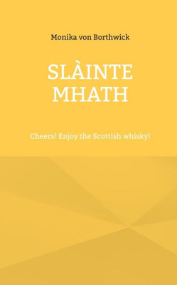 Slàinte Mhath: Cheers! Enjoy The Scottish Whisky!
