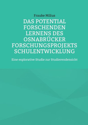 Das Potential Forschenden Lernens Des Osnabrücker Forschungsprojekts Schulentwicklung: Eine Explorative Studie Zur Studierendensicht (German Edition)