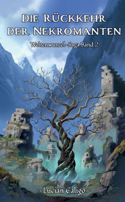 Die Rückkehr Der Nekromanten: (Weltenwurzel-Saga Band Ii) (German Edition)