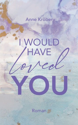 I Would Have Loved You (German Edition)