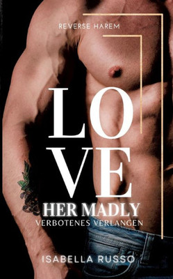 Love Her Madly (Reverse Harem): Verbotenes Verlangen (German Edition)
