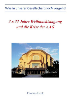 3 X 33 Jahre Weihnachtstagung Und Die Krise Der Allgemeinen Anthroposophischen Gesellschaft: Was In Unserer Gesellschaft Noch Vorgeht! (German Edition)