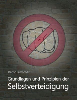 Grundlagen Und Prinzipien Der Selbstverteidigung (German Edition)