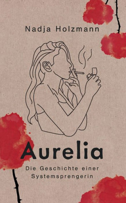 Aurelia: Die Geschichte Einer Systemsprengerin (German Edition)