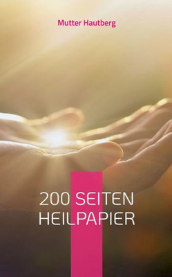 200 Seiten Heilpapier: Hilft Bei Akne, Schuppenflechte Und Anderen Hautkrankheiten (German Edition)