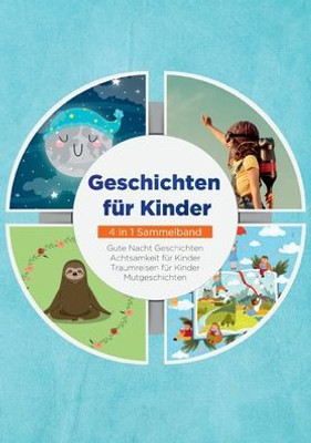 Geschichten Für Kinder - 4 In 1 Sammelband: Gute Nacht Geschichten Achtsamkeit Für Kinder Traumreisen Für Kinder Mutgeschichten (German Edition)