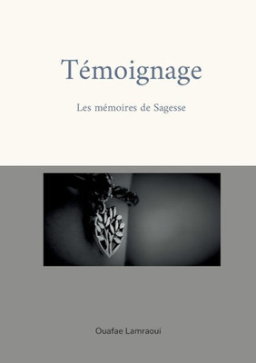 Témoignage: Les Mémoires De Sagesse (French Edition)