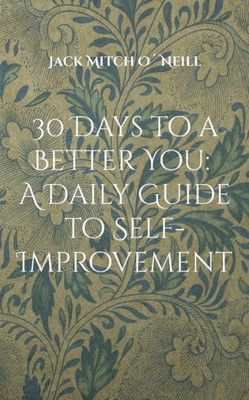 30 Days To A Better You: A Daily Guide To Self-Improvement