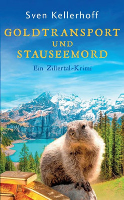 Goldtransport Und Stauseemord: Ein Zillertal-Krimi (German Edition)