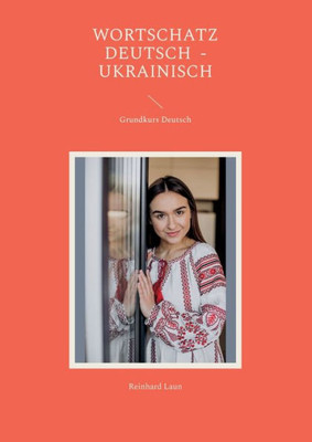 Grundkurs Deutsch: Wortschatz Deutsch - Ukrainisch (German Edition)