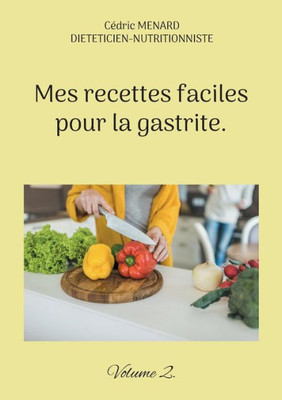 Mes Recettes Faciles Pour La Gastrite.: Volume 2. (French Edition)