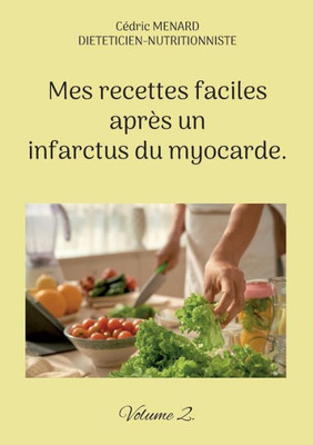 Mes Recettes Faciles Après Un Infarctus Du Myocarde.: Volume 2. (French Edition)