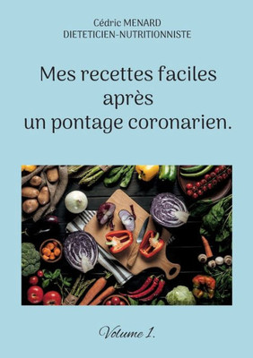 Mes Recettes Faciles Après Un Pontage Coronarien. (French Edition)