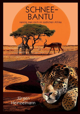 Schnee-Bantu: Nannte Man Mich Im Südlichen Afrika (German Edition)