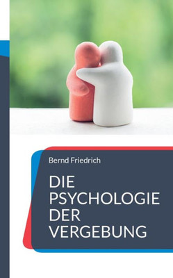 Die Psychologie Der Vergebung: Wie Man Loslässt Und Weitermacht (German Edition)