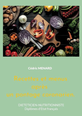 Recettes Et Menus Après Un Pontage Coronarien.: Volume 2. (French Edition)