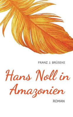 Hans Noll In Amazonien: Ein Bericht (German Edition)