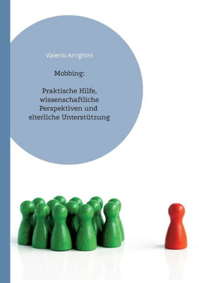 Mobbing: Praktische Hilfe, Wissenschaftliche Perspektiven Und Elterliche Unterstützung (German Edition)